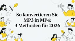 So konvertieren Sie MP3 in MP4: 4 Methoden für 2026