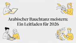 Arabischer Bauchtanz meistern: Ein Leitfaden für 2026