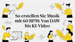 So erstellen Sie Musik mit 60 BPM: Von DAW bis KI-Video