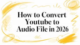 How to Convert Youtube to Audio File in 2026
