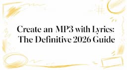 Create an MP3 with Lyrics: The Definitive 2026 Guide