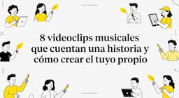 8 videoclips musicales que cuentan una historia y cómo crear el tuyo propio