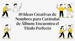 10 Ideas Creativas de Nombres para Carátulas de Álbum: Encuentra el Título Perfecto