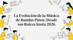 La Evolución de la Música de Bandas Pinoy: Desde sus Raíces hasta 2026
