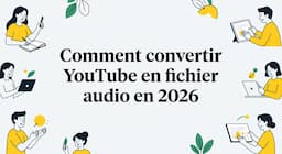 Comment convertir YouTube en fichier audio en 2026