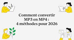 Comment convertir MP3 en MP4 : 4 méthodes pour 2026