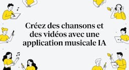 Créez des chansons et des vidéos avec une application musicale IA