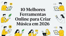 10 Melhores Ferramentas Online para Criar Música em 2026