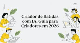 Criador de Batidas com IA: Guia para Criadores em 2026