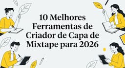 10 Melhores Ferramentas de Criador de Capa de Mixtape para 2026
