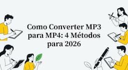 Como Converter MP3 para MP4: 4 Métodos para 2026