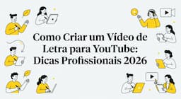 Como Criar um Vídeo de Letra para YouTube: Dicas Profissionais 2026