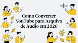 Como Converter YouTube para Arquivo de Áudio em 2026